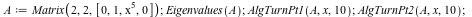 A := Matrix(2, 2, [0, 1, `*`(`^`(x, 5)), 0]); 1; Eigenvalues(A); 1; AlgTurnPt1(A, x, 10); 1; AlgTurnPt2(A, x, 10); 1