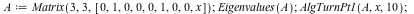 A := Matrix(3, 3, [0, 1, 0, 0, 0, 1, 0, 0, x]); 1; Eigenvalues(A); 1; AlgTurnPt1(A, x, 10); 1