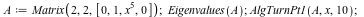 A := Matrix(2, 2, [0, 1, `*`(`^`(x, 5)), 0]); 1; Eigenvalues(A); 1; AlgTurnPt1(A, x, 10); 1