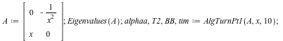 A := Matrix(%id = 18446744078165025846); 1; Eigenvalues(A); 1; alphaa, T2, BB, tim := AlgTurnPt1(A, x, 10); 1