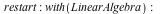 restart; -1; with(LinearAlgebra); -1; libname; 1; libname := 