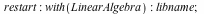 restart; -1; with(LinearAlgebra); -1; libname; 1