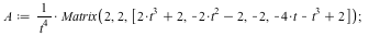 A := `/`(`*`(Matrix(2, 2, [`+`(`*`(2, `*`(`^`(t, 3))), 2), `+`(`-`(`*`(2, `*`(`^`(t, 2)))), `-`(2)), -2, `+`(`-`(`*`(`^`(t, 3))), `-`(`*`(4, `*`(t))), 2)])), `*`(`^`(t, 4))); 1