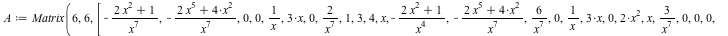 A := Matrix(6, 6, [`+`(`-`(`/`(`*`(`+`(`*`(2, `*`(`^`(x, 2))), 1)), `*`(`^`(x, 7))))), `+`(`-`(`/`(`*`(`+`(`*`(2, `*`(`^`(x, 5))), `*`(4, `*`(`^`(x, 2))))), `*`(`^`(x, 7))))), 0, 0, `/`(1, `*`(x)), `+...