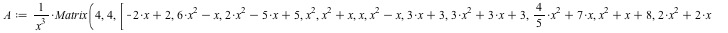 A := `/`(`*`(Matrix(4, 4, [`+`(`-`(`*`(2, `*`(x))), 2), `+`(`*`(6, `*`(`^`(x, 2))), `-`(x)), `+`(`*`(2, `*`(`^`(x, 2))), `-`(`*`(5, `*`(x))), 5), `*`(`^`(x, 2)), `+`(`*`(`^`(x, 2)), x), x, `+`(`*`(`^`...