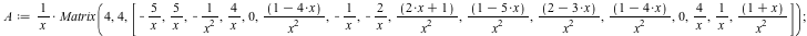 A := `/`(`*`(Matrix(4, 4, [`+`(`-`(`/`(`*`(5), `*`(x)))), `+`(`/`(`*`(5), `*`(x))), `+`(`-`(`/`(1, `*`(`^`(x, 2))))), `+`(`/`(`*`(4), `*`(x))), 0, `/`(`*`(`+`(1, `-`(`*`(4, `*`(x))))), `*`(`^`(x, 2)))...