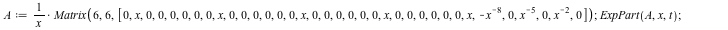 A := `/`(`*`(Matrix(6, 6, [0, x, 0, 0, 0, 0, 0, 0, x, 0, 0, 0, 0, 0, 0, x, 0, 0, 0, 0, 0, 0, x, 0, 0, 0, 0, 0, 0, x, `+`(`-`(`/`(1, `*`(`^`(x, 8))))), 0, `/`(1, `*`(`^`(x, 5))), 0, `/`(1, `*`(`^`(x, 2...